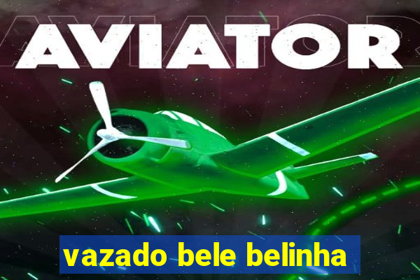 vazado bele belinha